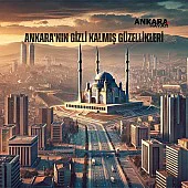 Ankara'nın Gizli Kalmış Güzellikleri Ankara'nın Gizli Kalmış Güzellikleri