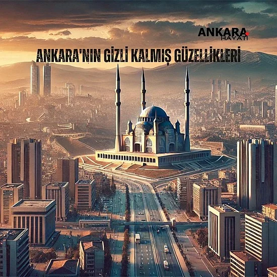 Ankara'nın Gizli Kalmış Güzellikleri Ankara'nın Gizli Kalmış Güzellikleri