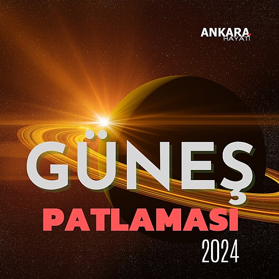 Güneş Patlaması Ne Zaman Olacak 2024