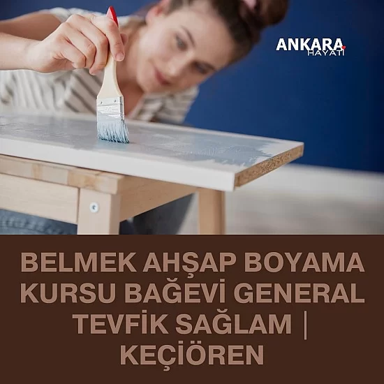 Belmek Ahşap Boyama Kursu Bağevi General Tevfik Sağlam | Keçiören Belmek Ahşap Boyama Kursu Bağevi General Tevfik Sağlam | Keçiören