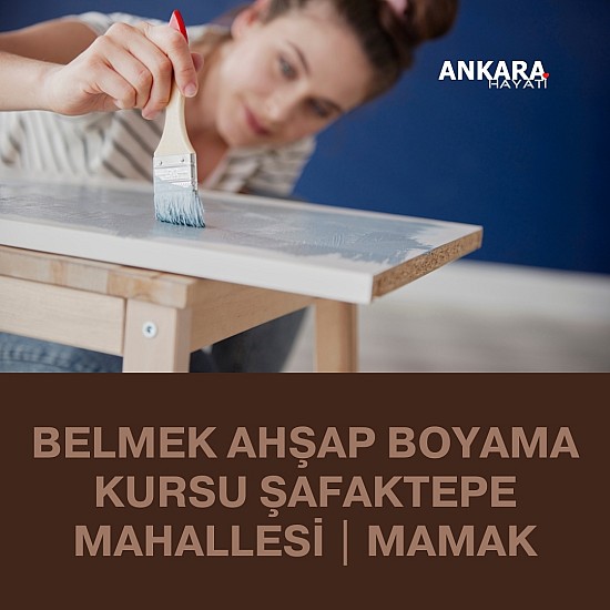 Belmek Ahşap Boyama Kursu Şafaktepe Mahallesi | Mamak