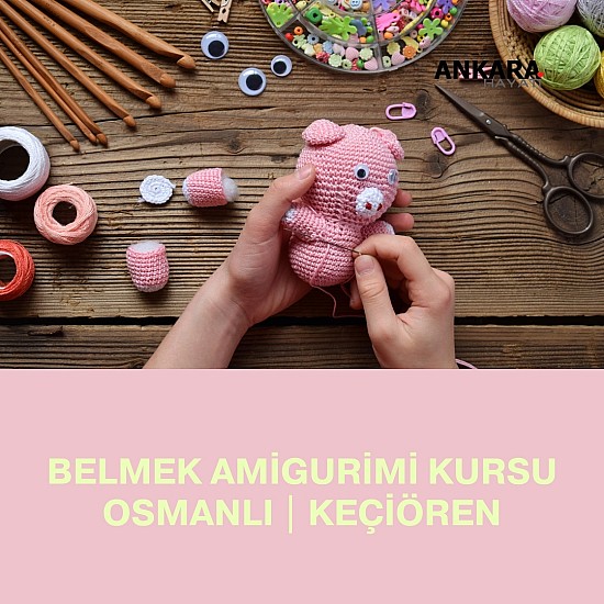 Belmek Amigurimi Kursu Osmanlı | Keçiören