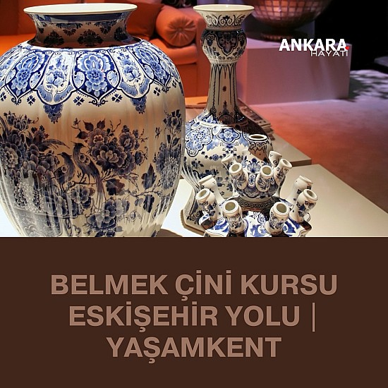 Belmek Çini Kursu Eskişehir Yolu | Yaşamkent