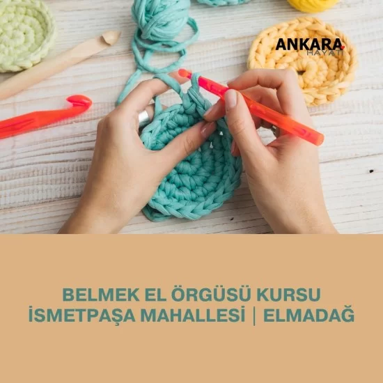 Belmek El Örgüsü Kursu İsmetpaşa Mahallesi | Elmadağ Belmek El Örgüsü Kursu İsmetpaşa Mahallesi | Elmadağ