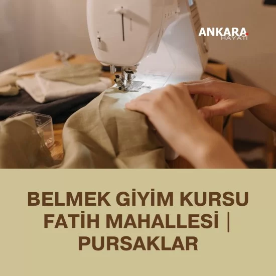 Belmek Giyim Kursu Fatih Mahallesi | Pursaklar