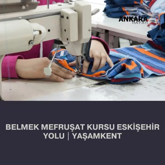 Belmek Mefruşat Kursu Eskişehir Yolu | Yaşamkent