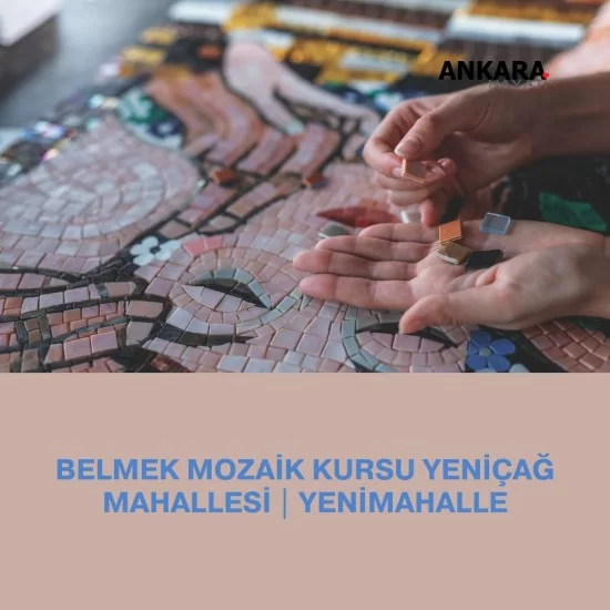 Belmek Mozaik Kursu Yeniçağ Mahallesi | Yenimahalle Belmek Mozaik Kursu Yeniçağ Mahallesi | Yenimahalle