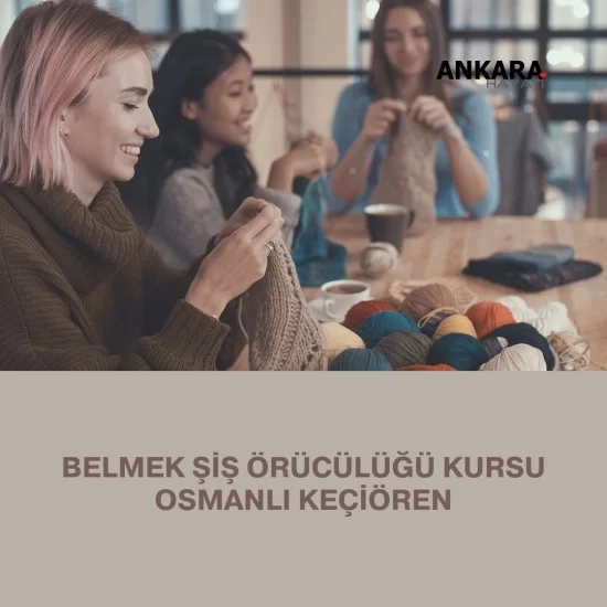 Belmek Şiş Örücülüğü Kursu Osmanlı Keçiören