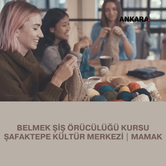 Belmek Şiş Örücülüğü Kursu Şafaktepe Kültür Merkezi | Mamak Belmek Şiş Örücülüğü Kursu Şafaktepe Kültür Merkezi | Mamak