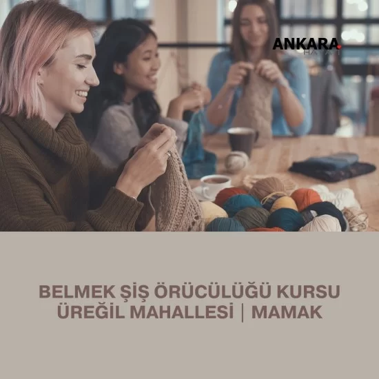 Belmek Şiş Örücülüğü Kursu Üreğil Mahallesi | Mamak