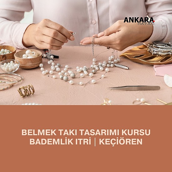 Belmek Takı Tasarımı Kursu Bademlik Itri | Keçiören
