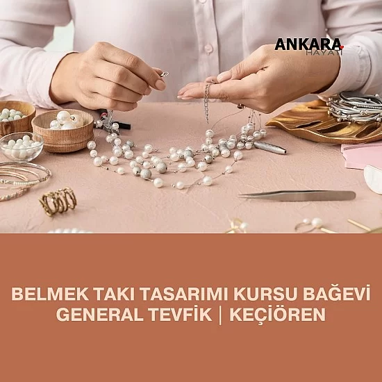 Belmek Takı Tasarımı Kursu Bağevi General Tevfik | Keçiören Belmek Takı Tasarımı Kursu Bağevi General Tevfik | Keçiören