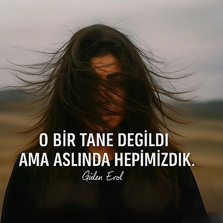 O BİR TANE DEĞİLDİ