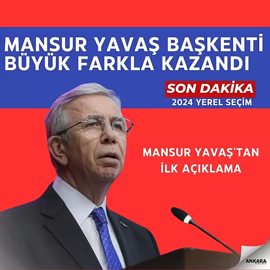 Mansur Yavaş Başkenti Büyük Farkla Kazandı
