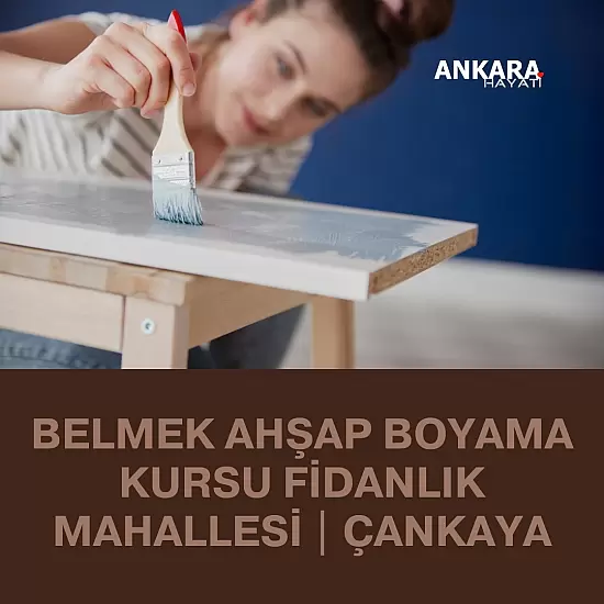 Belmek Ahşap Boyama Kursu Fidanlık Mahallesi | Çankaya