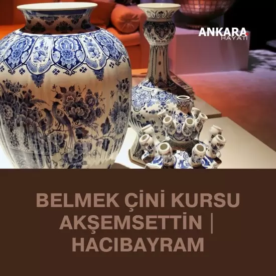 Belmek Çini Kursu Akşemsettin | Hacıbayram