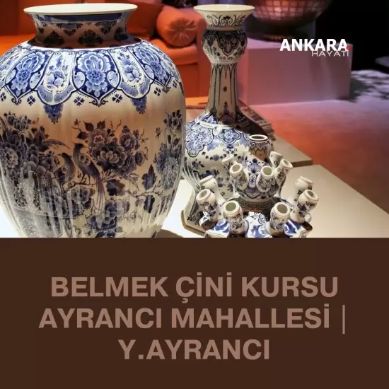Belmek Çini Kursu Ayrancı Mahallesi | Y.Ayrancı