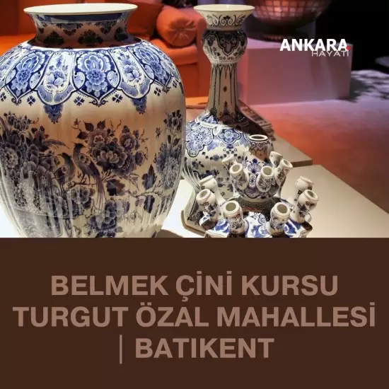Belmek Çini Kursu Turgut Özal Mahallesi | Batıkent