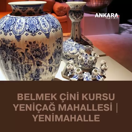 Belmek Çini Kursu Yeniçağ Mahallesi | Yenimahalle