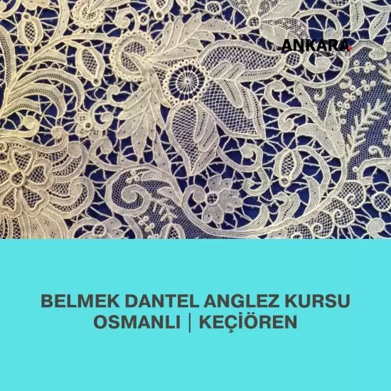 Belmek Dantel Anglez Kursu Osmanlı | Keçiören