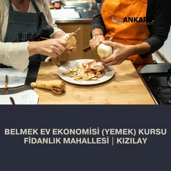 Belmek Ev Ekonomisi (Yemek) Kursu Fidanlık Mahallesi | Kızılay