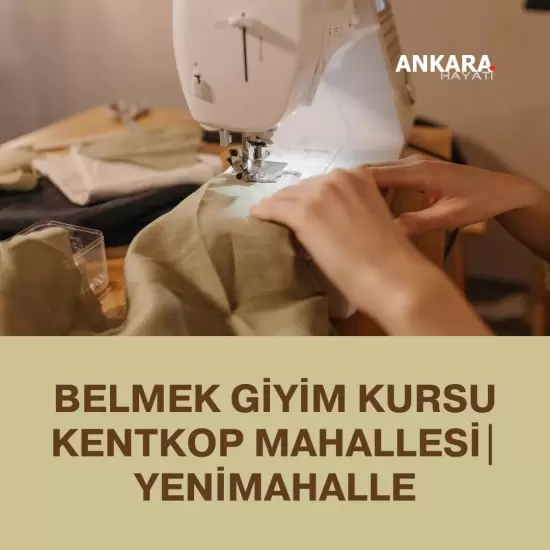 Belmek Giyim Kursu Kentkop Mahallesi | Yenimahalle