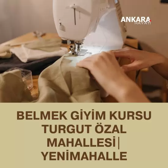 Belmek Giyim Kursu Turgut Özal Mahallesi|Yenimahalle