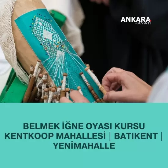 Belmek İğne Oyası Kursu Kentkoop Mahallesi | Batıkent | Yenimahalle