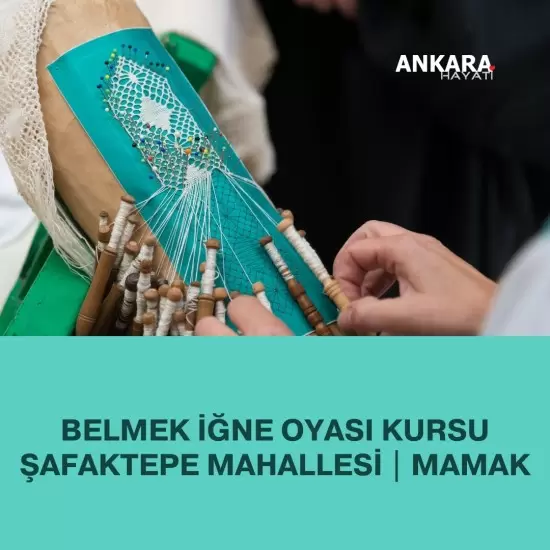 Belmek İğne Oyası Kursu Şafaktepe Mahallesi | Mamak