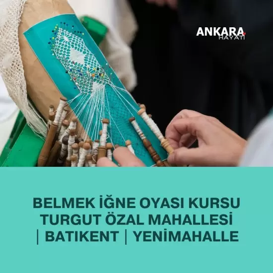Belmek İğne Oyası Kursu Turgut Özal Mahallesi | Batıkent | Yenimahalle