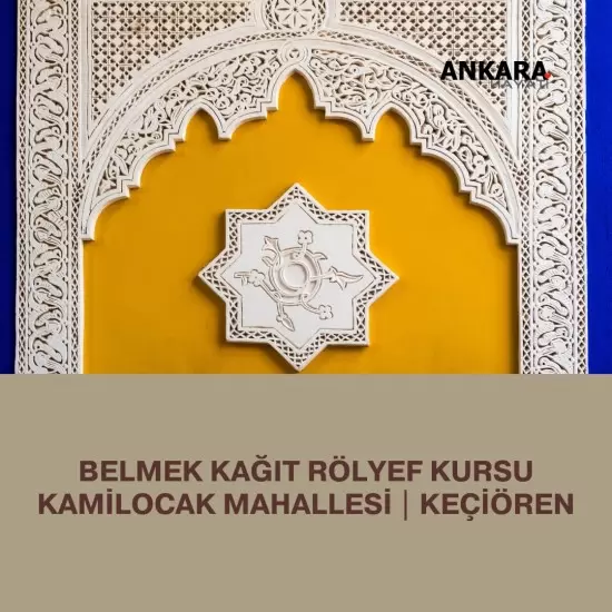Belmek Kağıt Rölyef Kursu Kamilocak Mahallesi | Keçiören