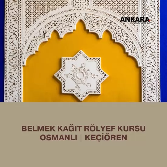 Belmek Kağıt Rölyef Kursu Osmanlı | Keçiören