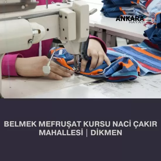 Belmek Mefruşat Kursu Naci Çakır Mahallesi | Dikmen