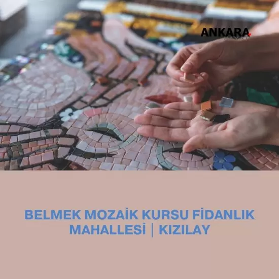 Belmek Mozaik Kursu Fidanlık Mahallesi | Kızılay