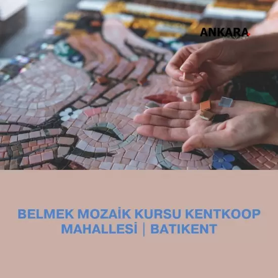 Belmek Mozaik Kursu Kentkoop Mahallesi | Batıkent