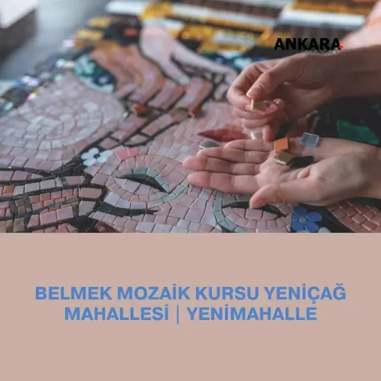 Belmek Mozaik Kursu Yeniçağ Mahallesi | Yenimahalle