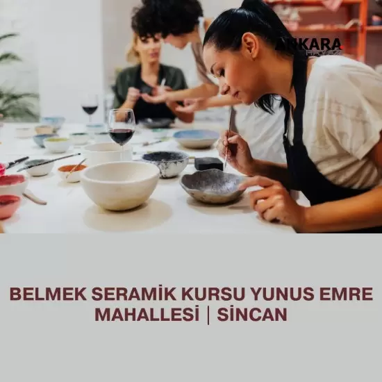 Belmek Seramik Kursu Yunus Emre Mahallesi | Sincan