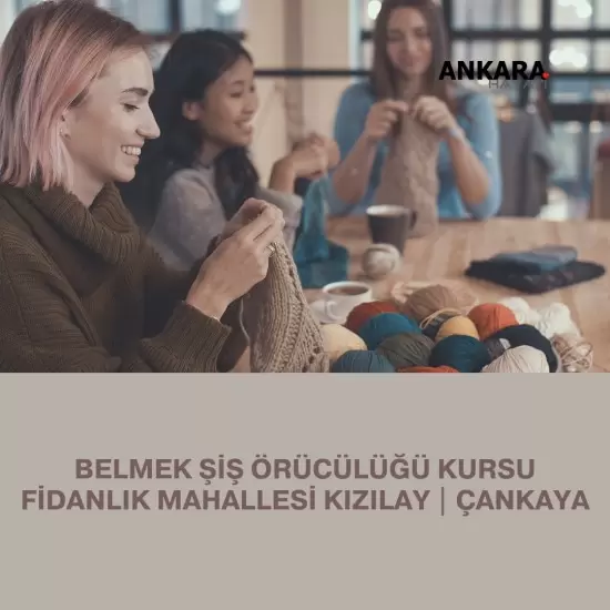Belmek Şiş Örücülüğü Kursu Fidanlık Mahallesi Kızılay | Çankaya