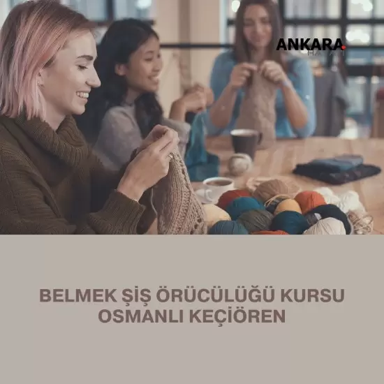 Belmek Şiş Örücülüğü Kursu Osmanlı Keçiören