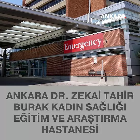 Ankara Dr. Zekai Tahir Burak Kadın Sağlığı Eğitim Ve Araştırma Hastanesi