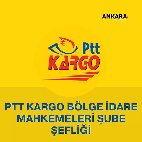 PTT Kargo  Bölge İdare Mahkemeleri Şube Şefliği