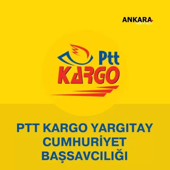 PTT Kargo Yargıtay Cumhuriyet Başsavcılığı