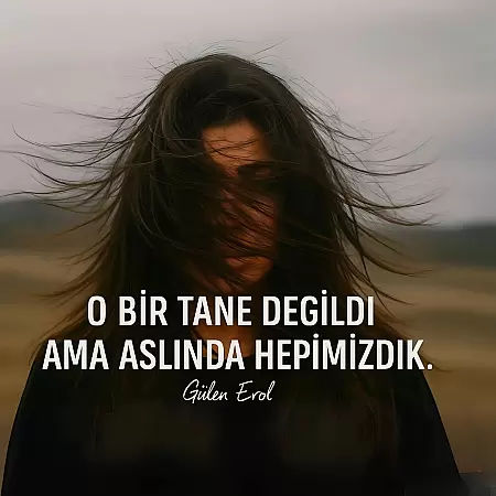 O BİR TANE DEĞİLDİ