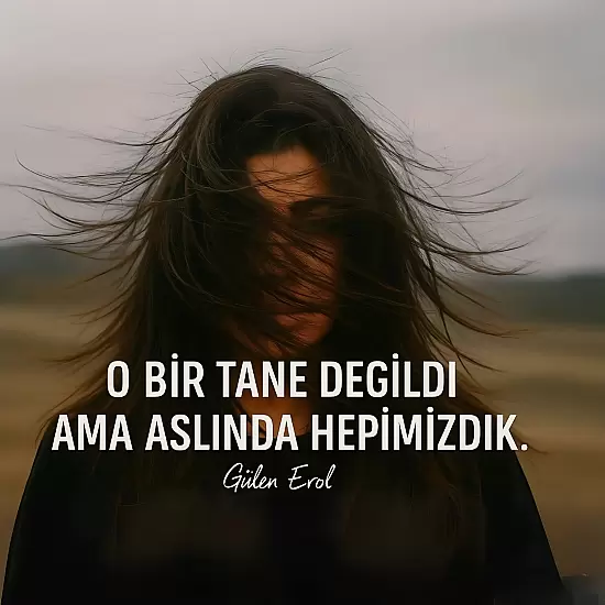 O BİR TANE DEĞİLDİ