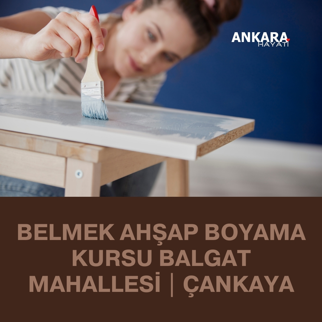 Belmek Ahşap Boyama Kursu Balgat Mahallesi | Çankaya