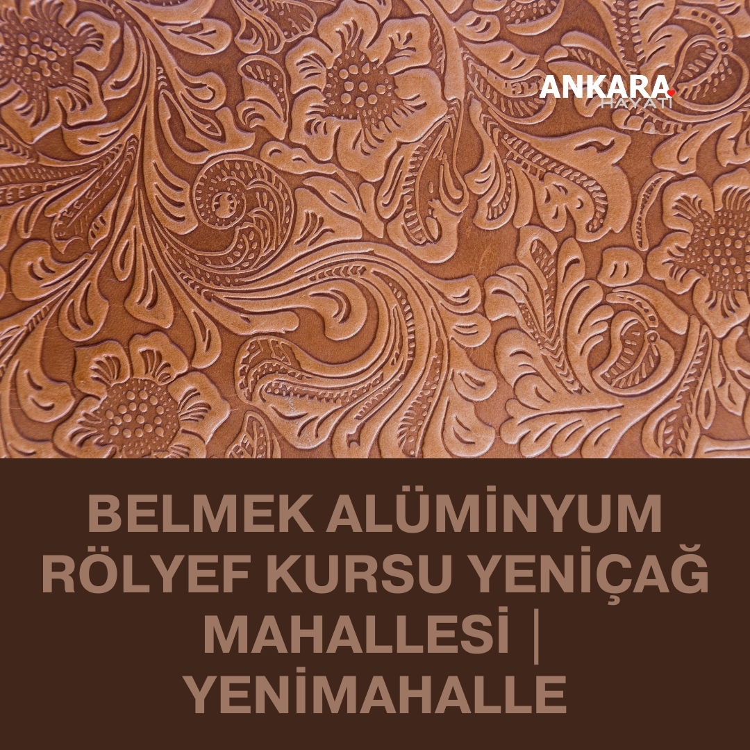 Belmek Alüminyum Rölyef Kursu Yeniçağ Mahallesi | Yenimahalle