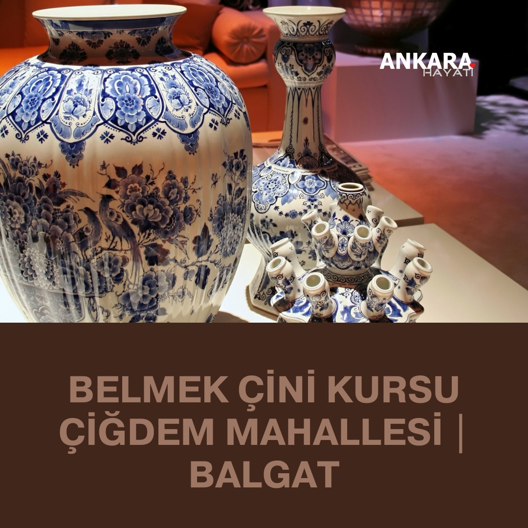 Belmek Çini Kursu Çiğdem Mahallesi | Balgat