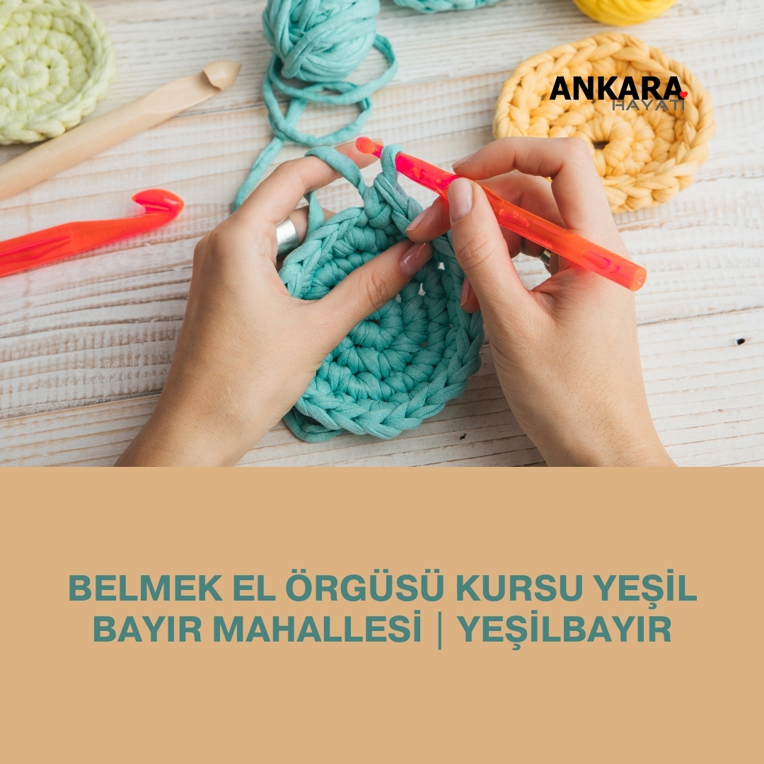 Belmek El Örgüsü Kursu Yeşil Bayır Mahallesi | Yeşilbayır