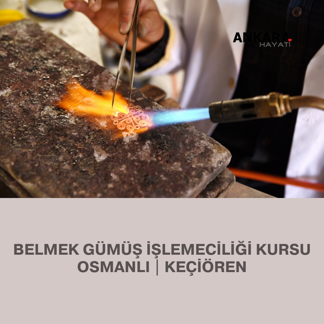 Belmek Gümüş İşlemeciliği Kursu Osmanlı | Keçiören