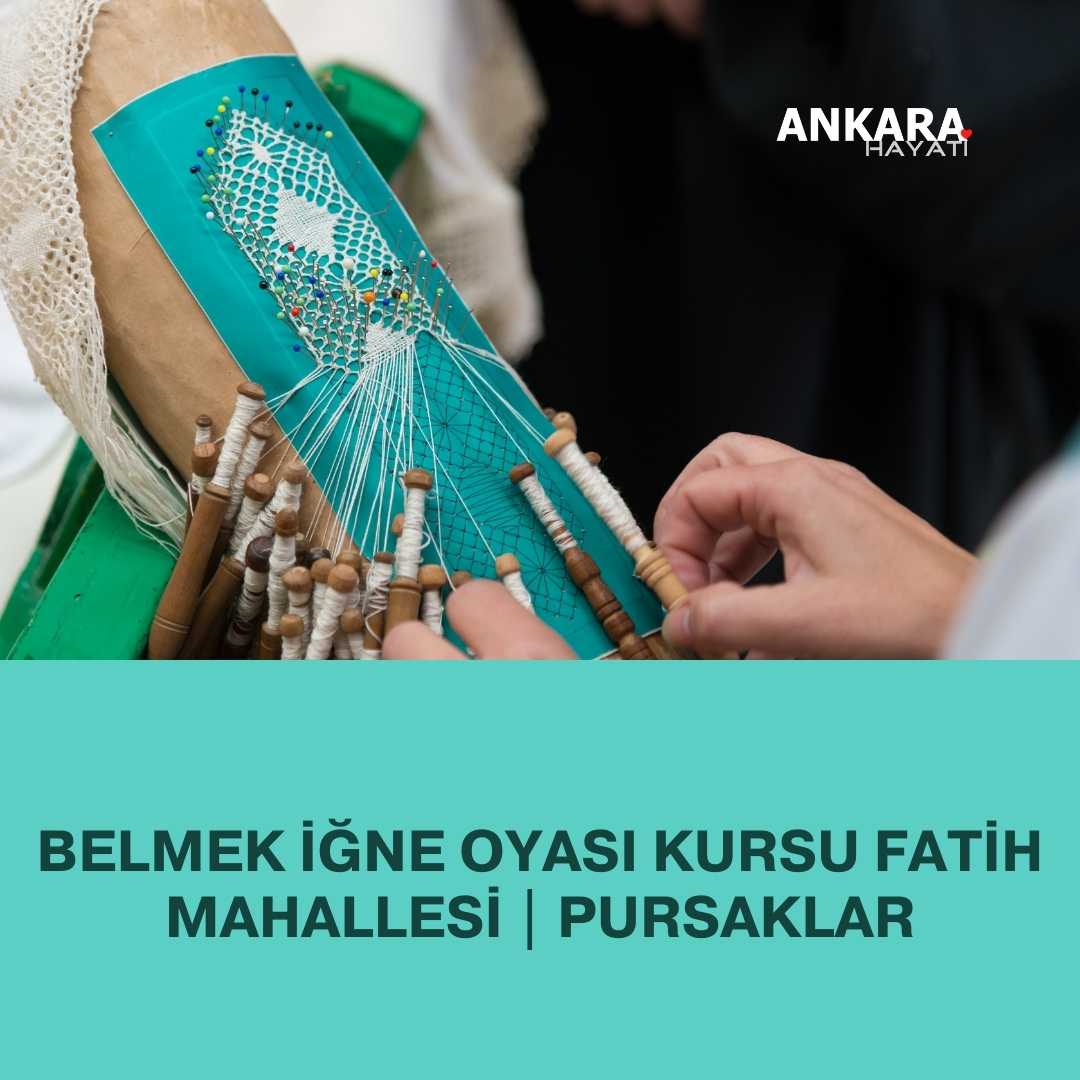 Belmek İğne Oyası Kursu Fatih Mahallesi | Pursaklar